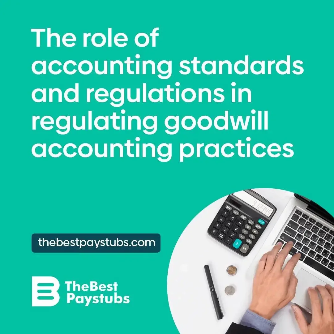 The role of accounting standards and regulations in regulating goodwill accounting practices