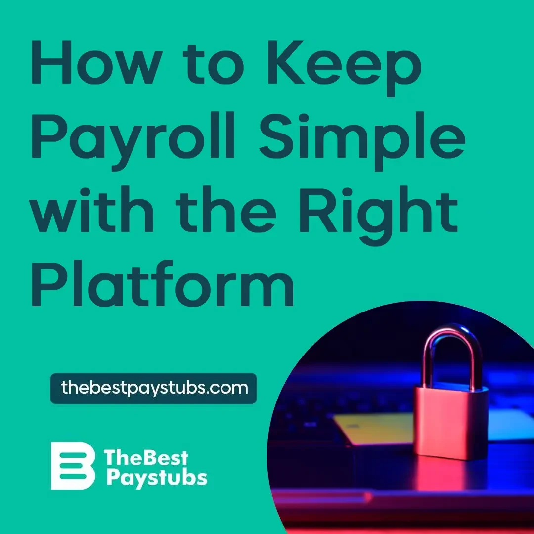 How to Keep Payroll Simple with the Right Platform - The Best Paystubs